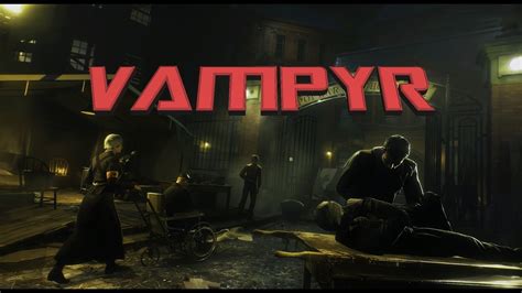 Vampyr Vampyr 2017 Vampyr Trailergameplay Demovampyr Reviewvampyr