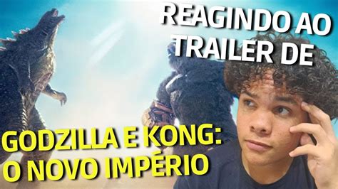 REAGINDO A Godzilla e Kong O Novo Império YouTube