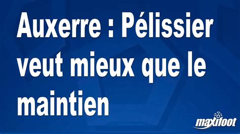 Auxerre Pélissier veut mieux que le maintien Football MAXIFOOT