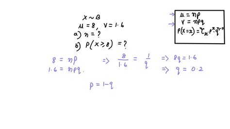 Solved Suppose X Follows A Binomial Distribution With Mean 8 And Variance 1 6 A Find The