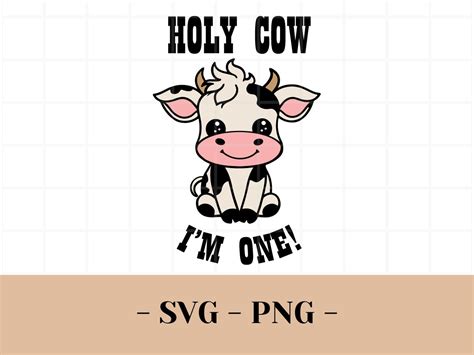 Holy Cow I M One SVG Cow SVG Cow PNG First Birthday Shirt First