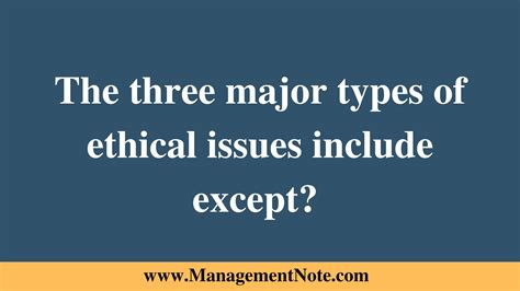 The Three Major Types Of Ethical Issues Include Except