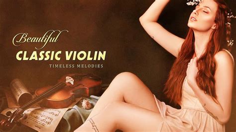 Top 50 Best Beautiful Classical Violin Music Soft Violin Melodies For