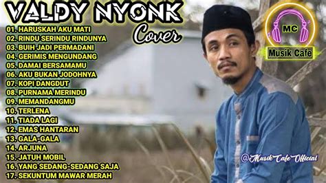 Kumpulan Lagu Cover Valdy Nyonk Full Album Youtube