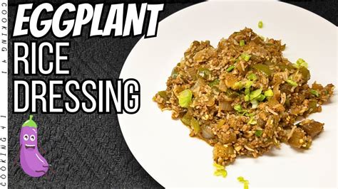 Fantastic Eggplant Rice Dressing A Southern Classic Youtube