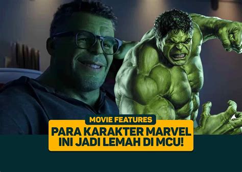 Para Karakter Marvel Ini Jadi Lemah Di Mcu Greenscene