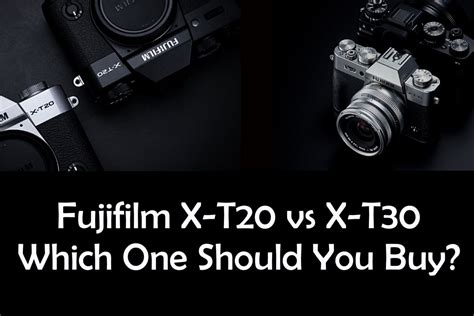 Fujifilm X-T20 Vs X-T30 and why you should still buy the X-T20