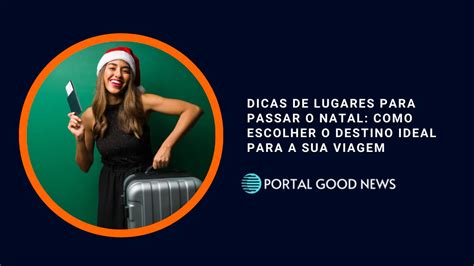 Dicas De Lugares Para Passar O Natal Como Escolher O Destino Ideal