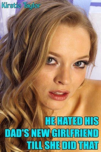 He Hated His Dads New Girlfriend Till She Did That By Kirstie Taylor