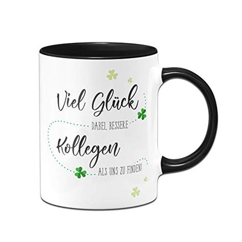 Tassenbrennerei Tasse Mit Spruch Viel Gl Ck Dabei Bessere Kollegen Als