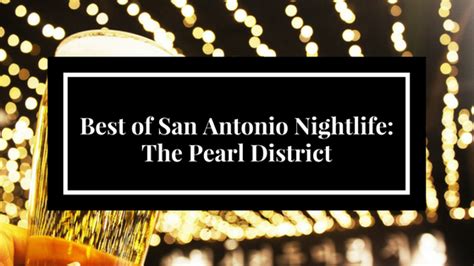 Best Of San Antonio Nightlife The Pearl District Eti Limousine