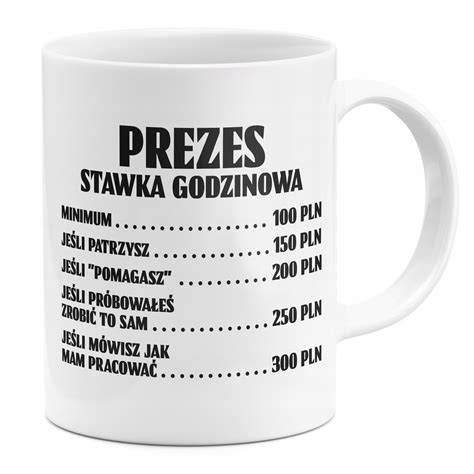 Kubek Dla Prezesa Prezent Stawka Godzinowa Kubek Z Nadrukiem Ml