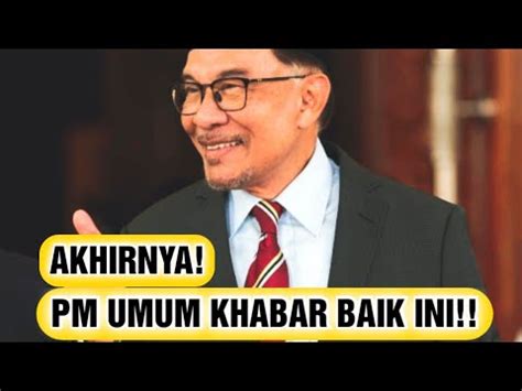 AKHIRNYA PM UMUM KHABAR BAIK INI YouTube