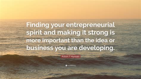 Robert T Kiyosaki Quote Finding Your Entrepreneurial Spirit And