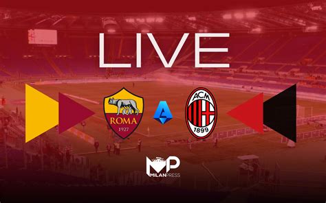 Mp Relive Serie A Roma Milan 1 1 Rivivi Con Noi Il Match Milanpress