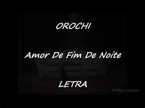 Amor De Fim De Noite Orochi YouTube