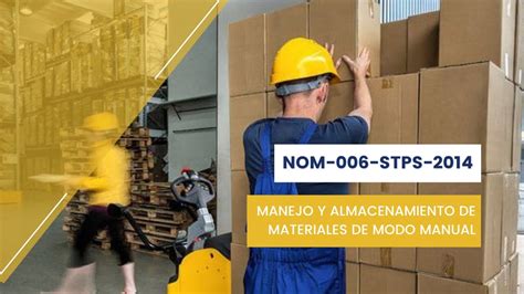 NOM 006 STPS 2014 Manejo Y Almacenamiento De Materiales De Modo