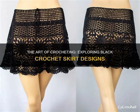 The Art Of Crocheting Exploring Black Crochet Skirt Designs Cycrochet