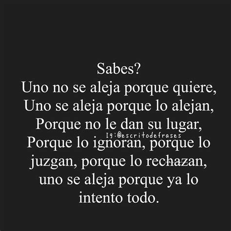 Sabes Uno No Se Aleja Porque Quiere Uno Se Aleja Porque Lo Alejan