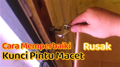 Cara Memperbaiki Kunci Pintu Macet Youtube