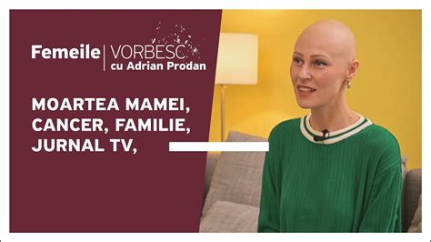 Femeile Vorbesc Ana Danilescu Vorbe Te Despre Moartea Mamei Cancer