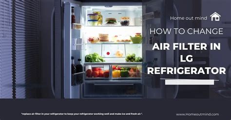 How to Change Air Filter in LG Refrigerator: A Quick and Easy Tutorial | Home Out Mind