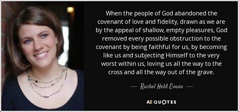 Rachel Held Evans Quote When The People Of God Abandoned The Covenant