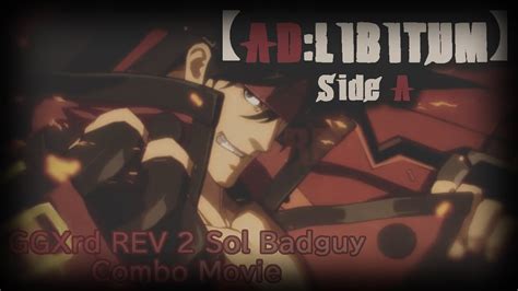 AD LIBITUM Side A A Guilty Gear Xrd REV 2 Sol Badguy Combo Movie