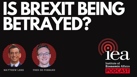 Is Brexit Being Betrayed Iea Podcast Youtube