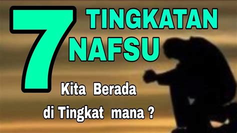 Tujuh Tingkatan Nafsu Kira Kira Kita Berada Di Tingkat Yang Mana