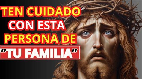 Ten Cuidado Con Esta Persona De Tu Familia Dios Te Dice Hoy Jes S Te