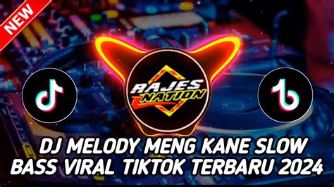 DJ MELODY MENG KANE SLOW BASS VIRAL TIKTOK TERBARU 2024 YouTube