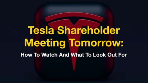 Tesla Shareholder Meeting Tomorrow How To Watch And What To Look Out