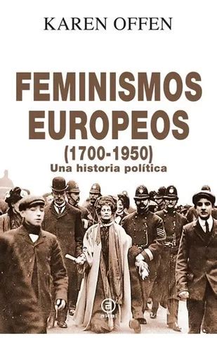 Libro Feminismos Europeos 1700 1950 Una Historia Politica Cuotas