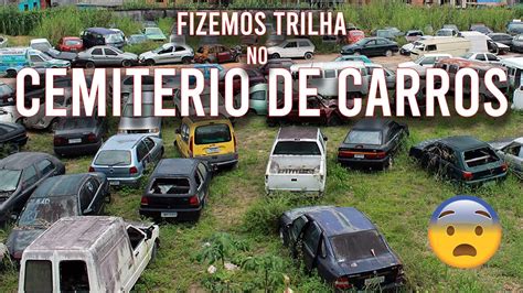 TRILHA POR DENTRO DO CEMITÉRIO DE CARROS ROUBADOS YouTube