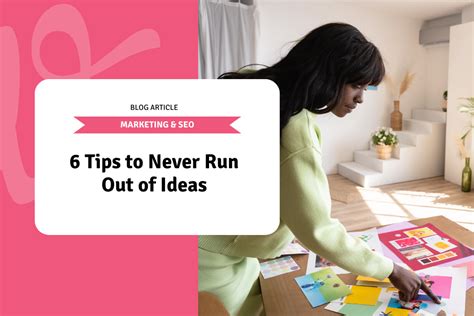 6 Tips To Never Run Out Of Ideas