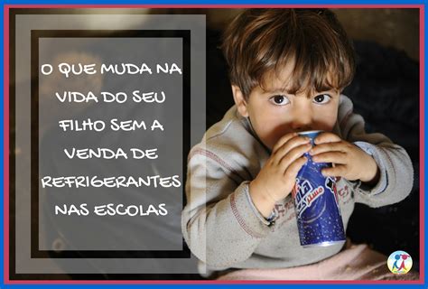 O Que Muda Na Vida Do Seu Filho Sem A Venda De Refrigerantes Nas