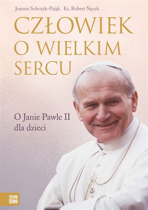 Cz Owiek O Wielkim Sercu O Janie Pawle Ii Dla Dzieci Ksi Ka