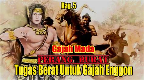 Gajah Mada Perang Bubat Bagian 5 Tugas Berat Untuk Gajah Enggon