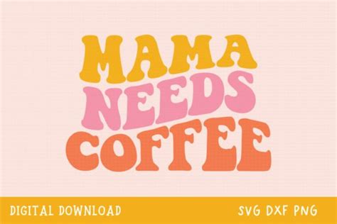 Mama Needs Coffee Svg Coffee Svg Graphic By Craftycuttersvg Creative