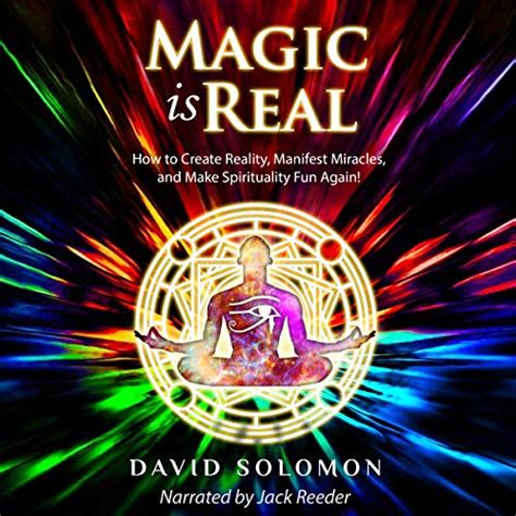 Magic Is Real How To Create Reality Manifest Miracles And Make