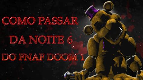 Como Passar Da Noite Do Fnaf Doom De Forma F Cil Solo Ou