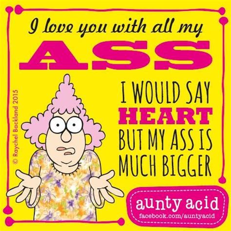 The Bigger It Gets The More I Love You Aunty Acid Aunty Acid Humor