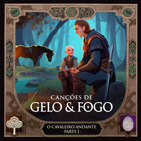 Stream 20 O Cavaleiro Andante Parte 1 by Canções de Gelo Fogo