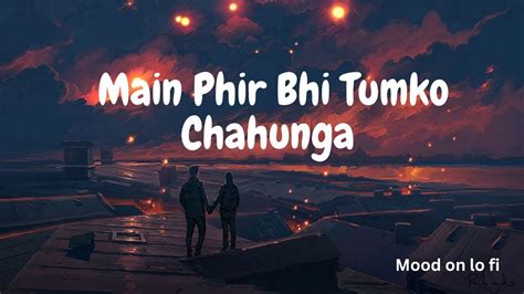 Phir Bhi Tumko Chahunga Lofi Slowed Reverb Arijit Singh Mood On Lo Fi Youtube