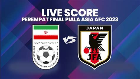 LIVE SCORE Iran Vs Jepang Perempat Final Piala Asia AFC 2023 YouTube