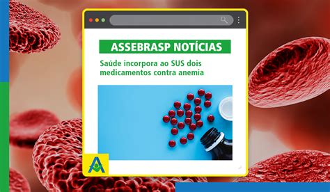 Sa De Incorpora Ao Sus Dois Medicamentos Contra Anemia Assebrasp