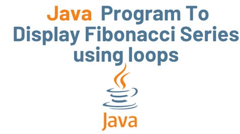 Java Program To Display Fibonacci Series Using Loops With Example