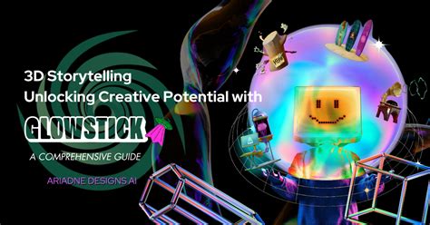 3d Storytelling Unlocking Creative Potential With Glowstick A Compr