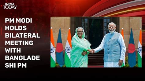 Pm Modi Holds Bilateral Talks With His Bangladesh Counterpart Sheikh